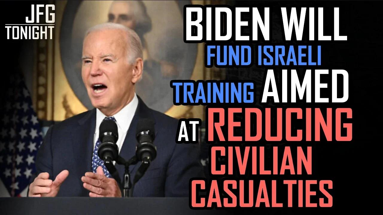 Biden Will Fund Israeli Training To Reduce Civilian Casualties | JFGT #1057