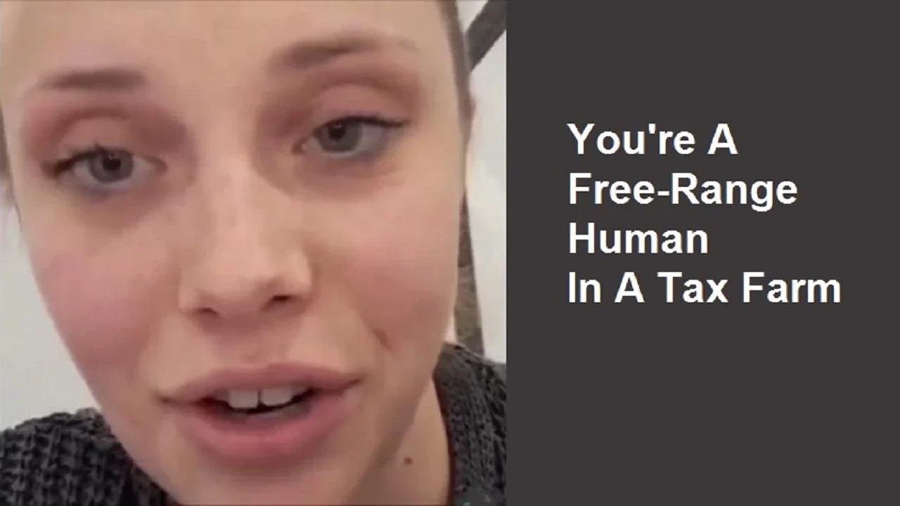 You're A FreeRange Human In A Tax Farm