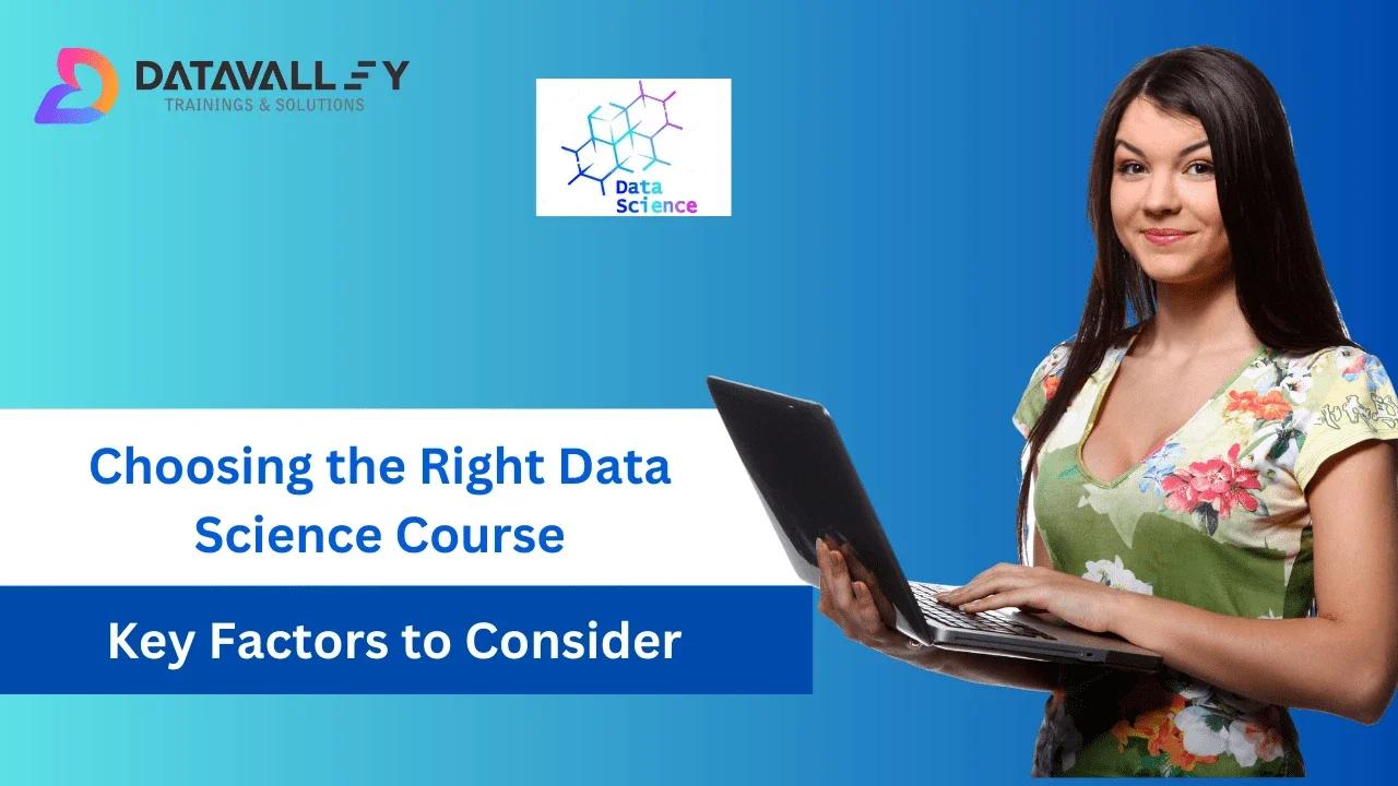 Choosing the Right Data Science Course: Key Factors to Consider