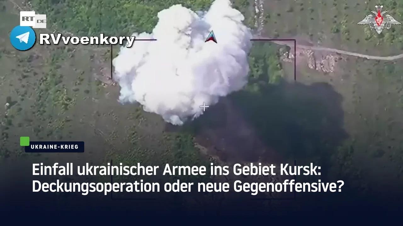 ⁣Einfall ukrainischer Armee ins Gebiet Kursk: Deckungsoperation oder neue Gegenoffensive?