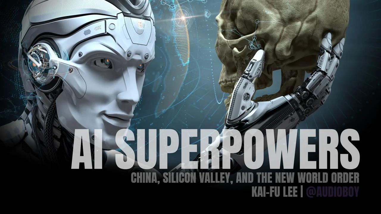 AI Superpowers: China, Silicon Valley, And The New World Order Audiobook