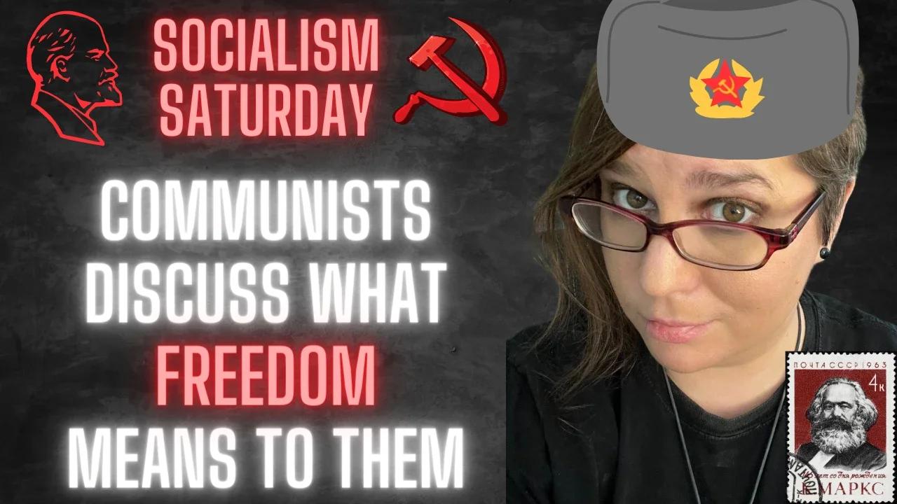 Socialism Saturday Communists Discuss What Freedom Means To Them