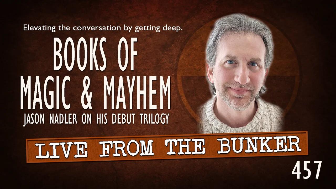 Live From the Bunker 457: Magic & Mayhem with J.H. Nadler