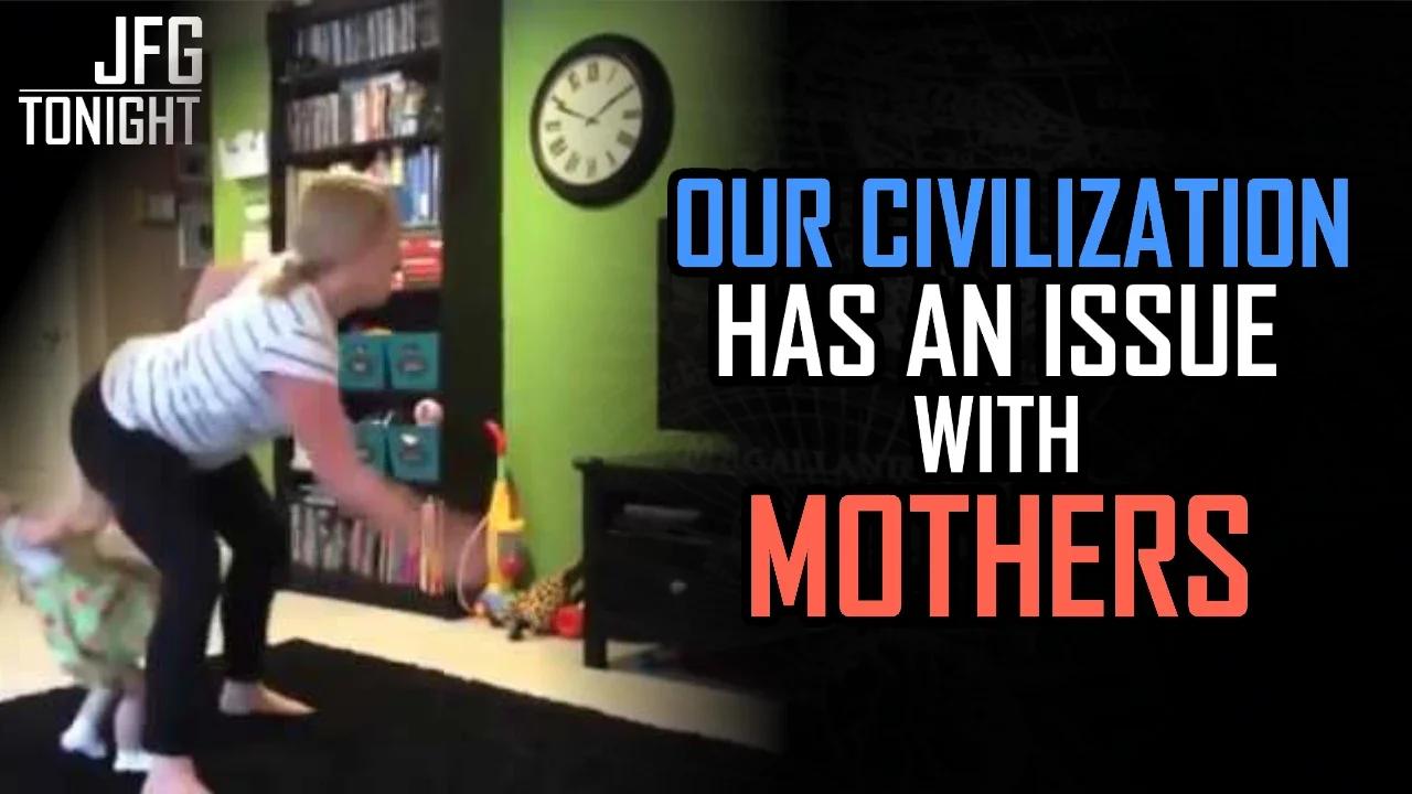 Our Civilization Has An Issue With Mothers | JFGT #846