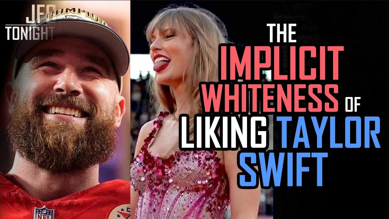 The Implicit Whiteness Of Liking Taylor Swift | JFGT #1065