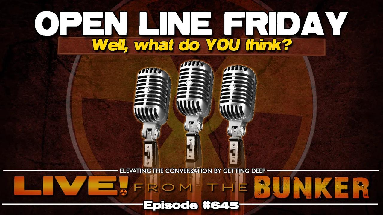 Live From The Bunker 645: Open Line Friday