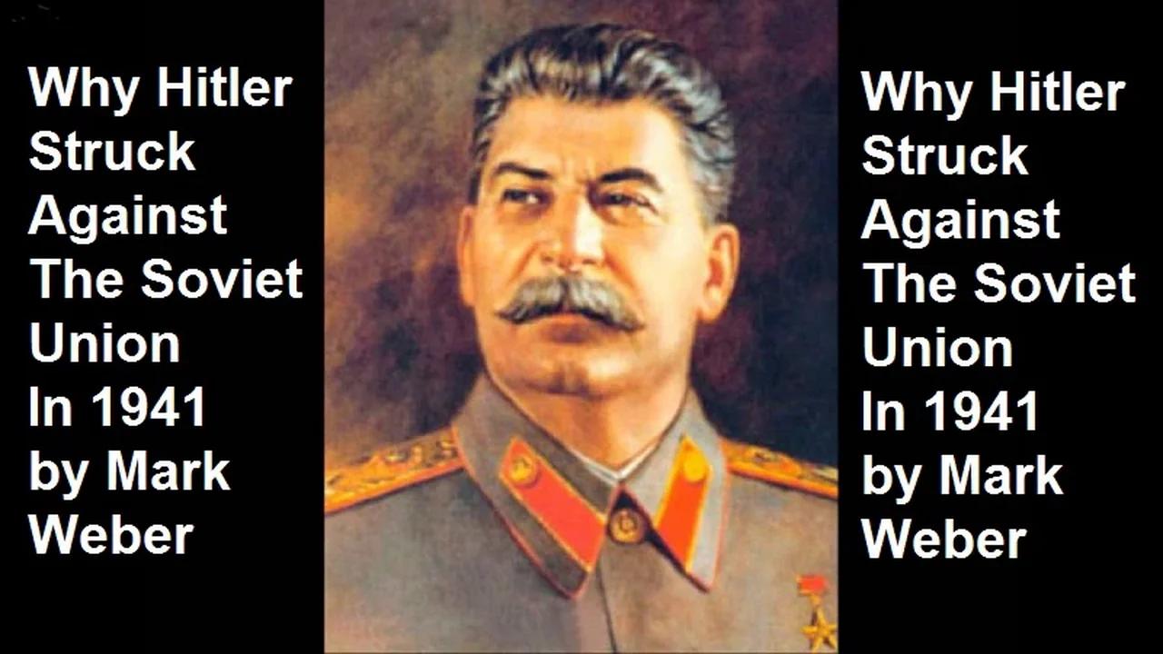 Why Hitler Struck Against The Soviet Union In 1941 By Mark Weber