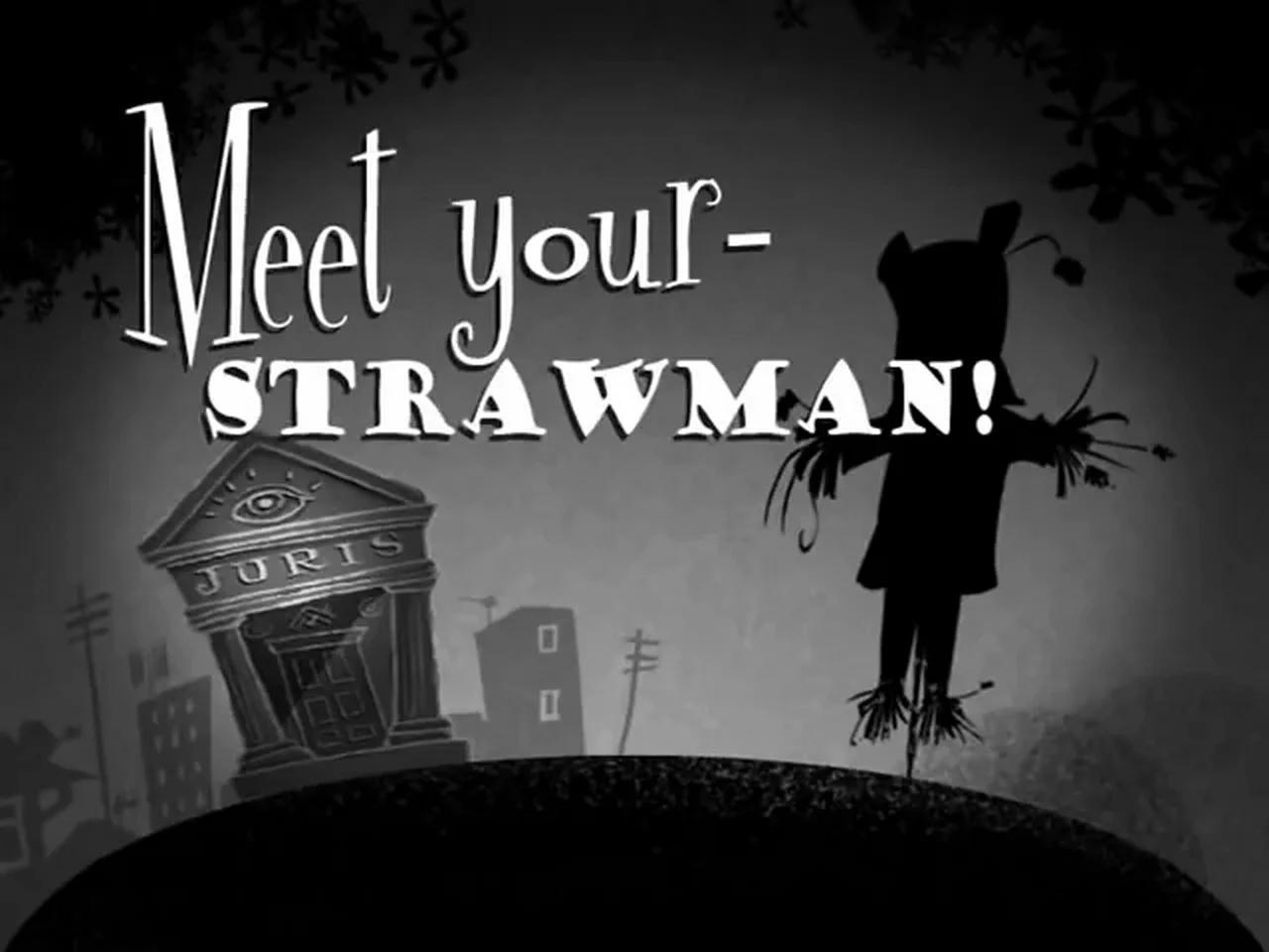 Meet Your Strawman! Infomatic Films