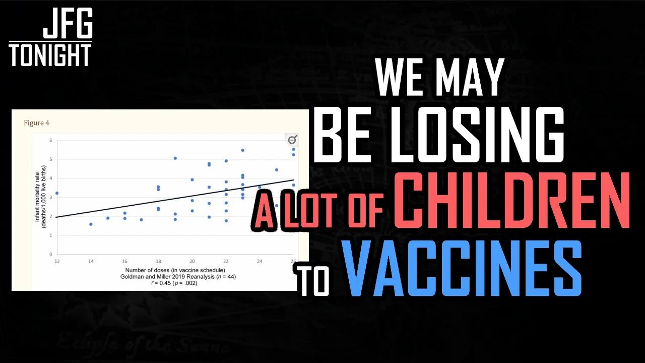 We May Be Losing A Lot of Children To Vaccines | JFGT #853