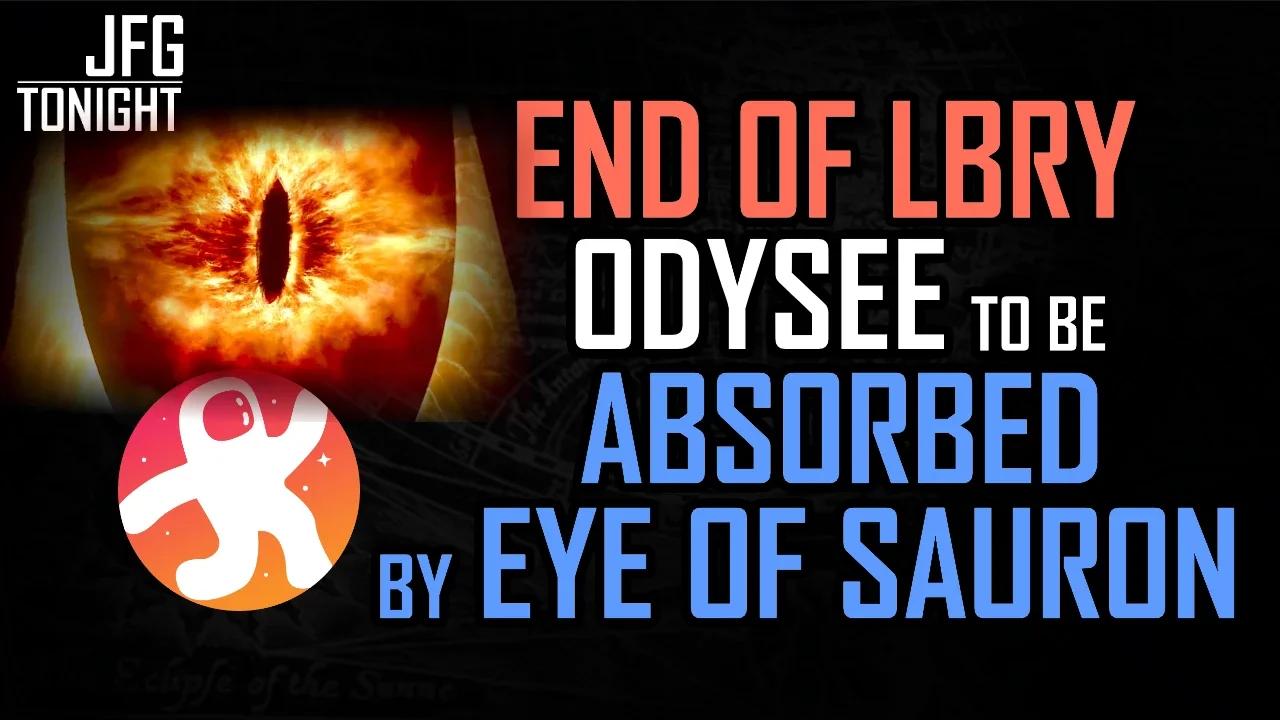 End of LBRY, Odysee to be Absorbed by Eye of Sauron | JFGT #971