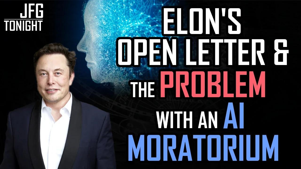 Elon's Open Letter & The Problem With An AI Moratorium | JFGT #809