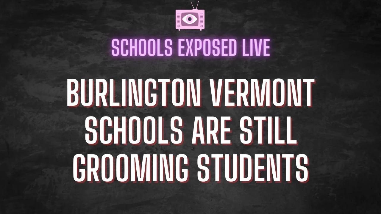 SCHOOLS EXPOSED: Burlington Vermont Schools are STILL GROOMING students