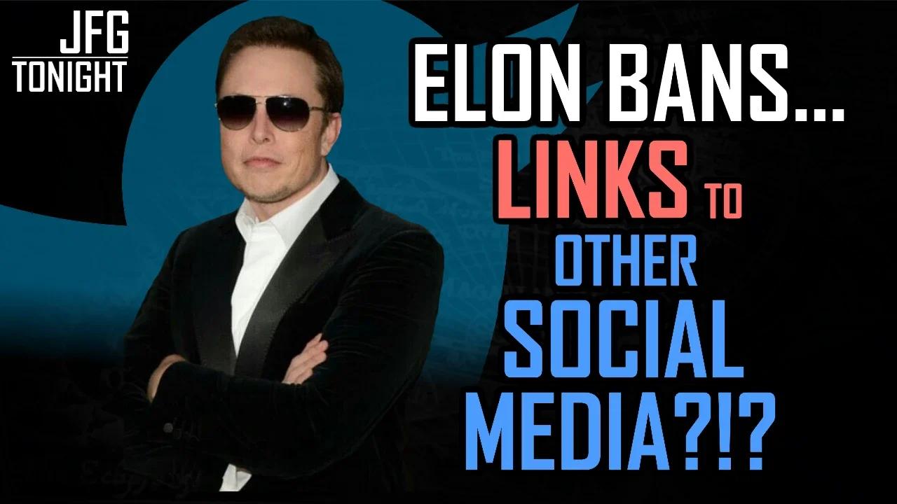 Elon Bans... Links To Other Social Media?!? | JFGT #721