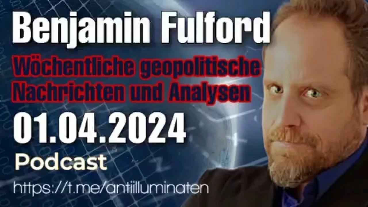 ⁣Benjamin Fulford: Wochenbericht vom 01.04.2024 (Podcast)