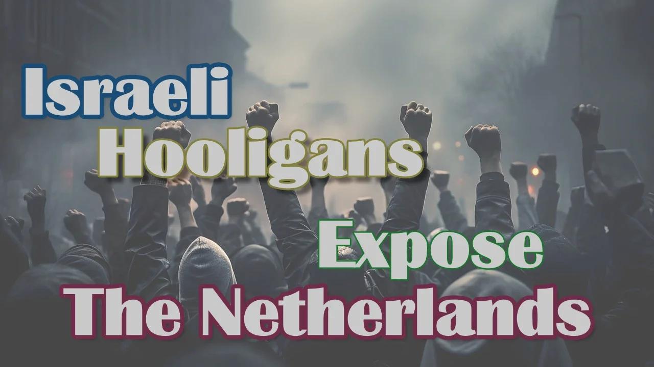 Israeli Hooligans Have Exposed The Netherlands What Does This Mean