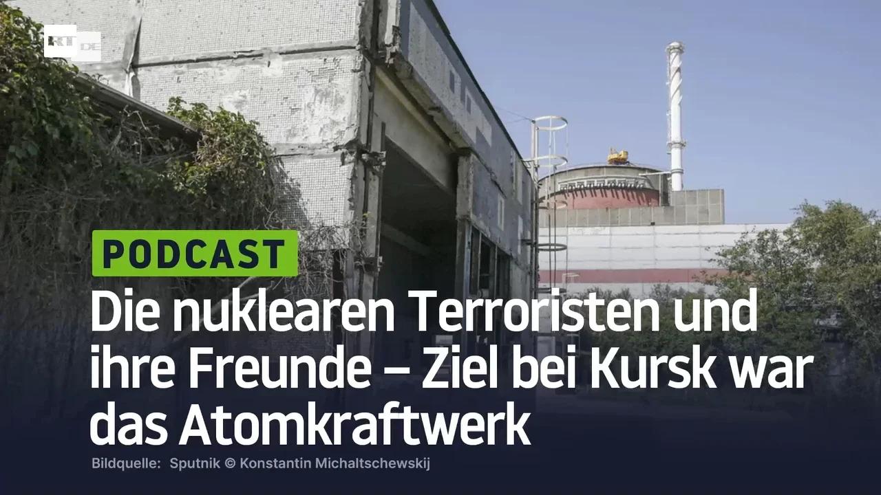 ⁣Die nuklearen Terroristen und ihre Freunde – Ziel bei Kursk war das Atomkraftwerk