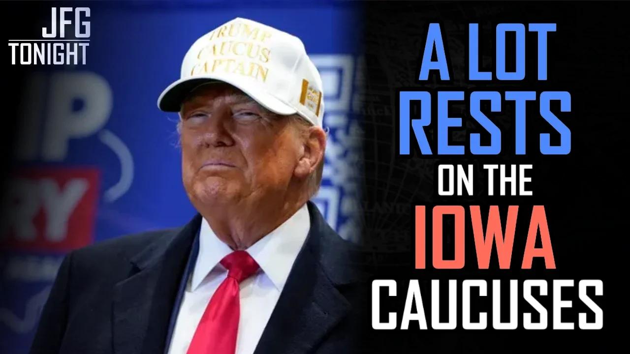 A Lot Rests on The Iowa Caucuses | JFGT #1037