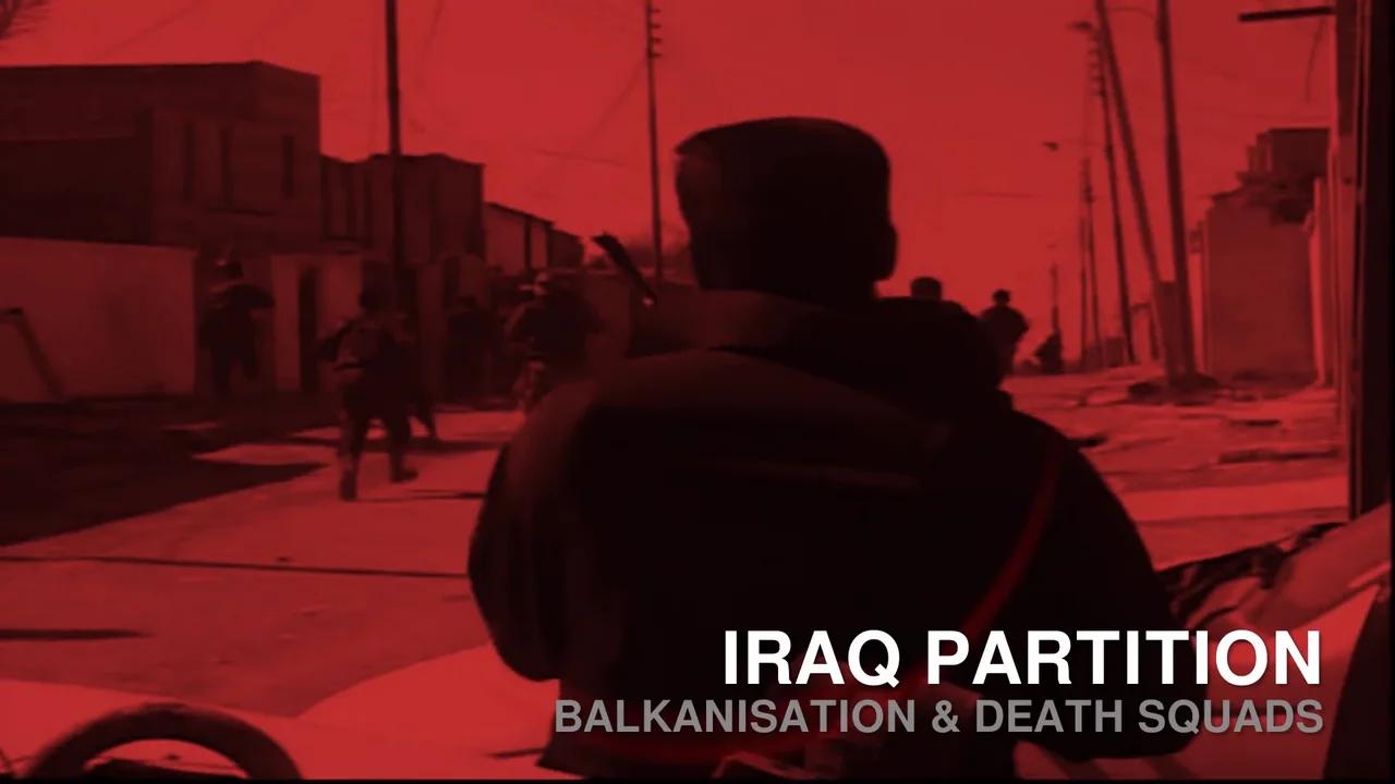 Iraq Partition - Balkanisation & Death Squads