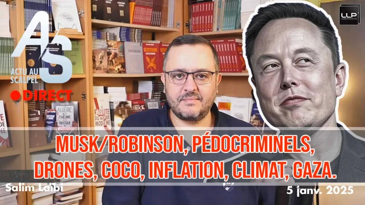Actu au Scalpel 5 jan. 2025 : Musk/Robinson, pédocriminels, Drones ...