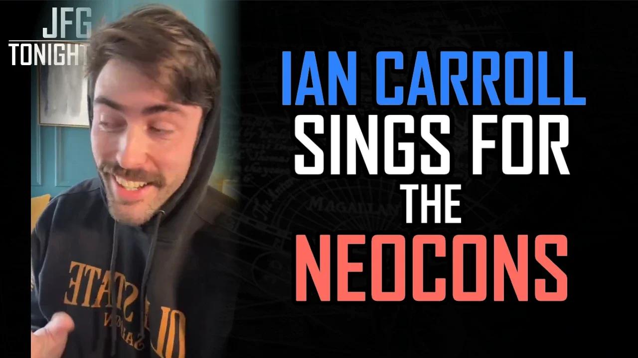 Ian Carroll Sings For The Neocons | JFGT #1238