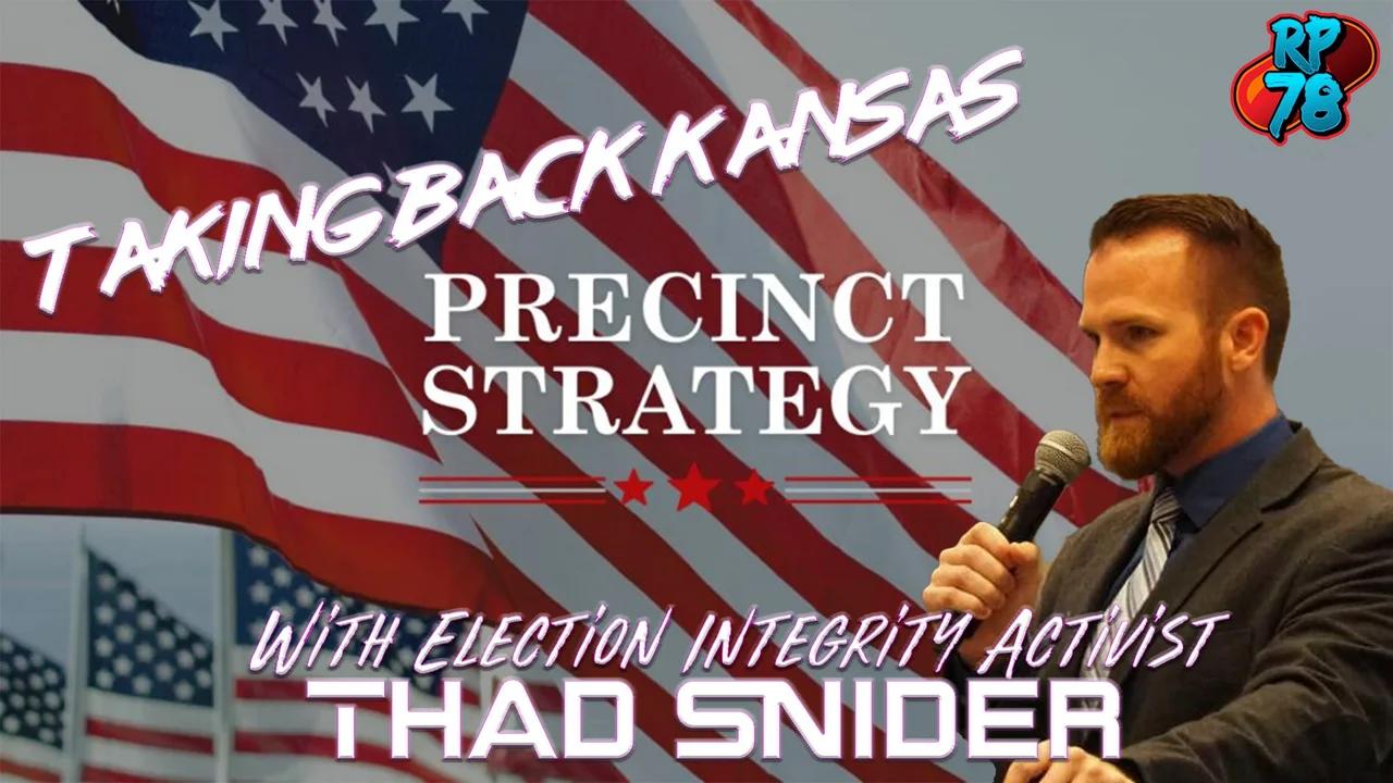 Precinct Strategy In Action Taking Back Kansas with Thad Snider
