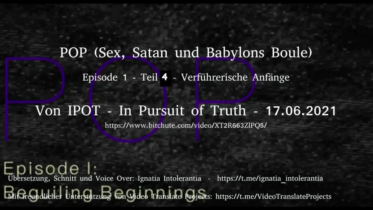 InPursuitOfTruth (IPOT) - POP I „Sex, Satan und Babylons Boule“ Episode 1 Teil 4
                vom 17.06.2021