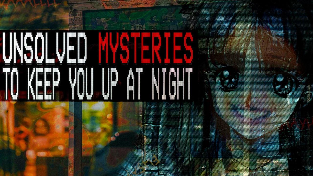Unsolved Mysteries to Keep You Up at Night [Vol.1]