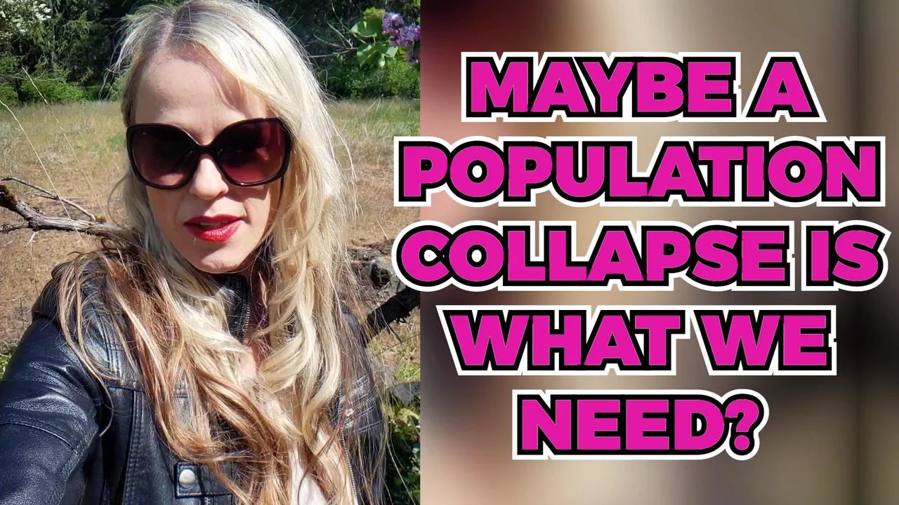 Is A Population Collapse Is What We Need?