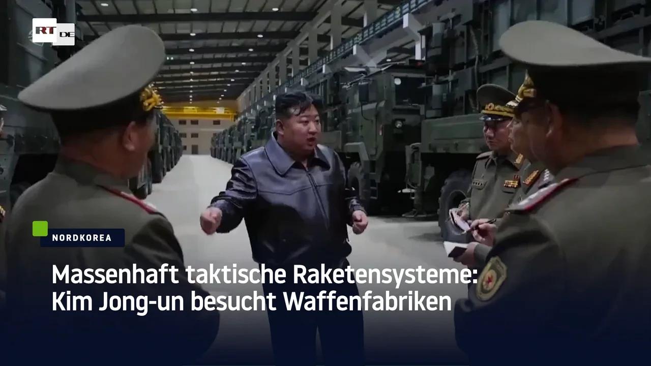 Massenhaft taktische Raketenwerfer: Kim Jong-un besucht Waffenfabriken