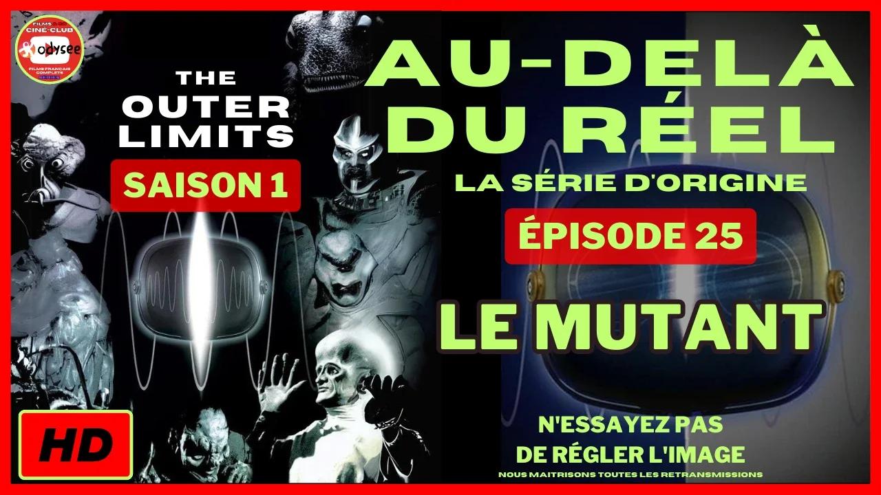 Au Delà du Réel S1E25 Le Mutant