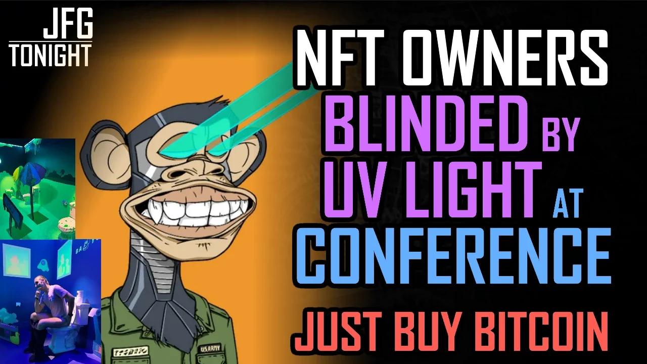 NFT Owners Blinded By UV Light at Conference | Just Buy Bitcoin, JFGT #985