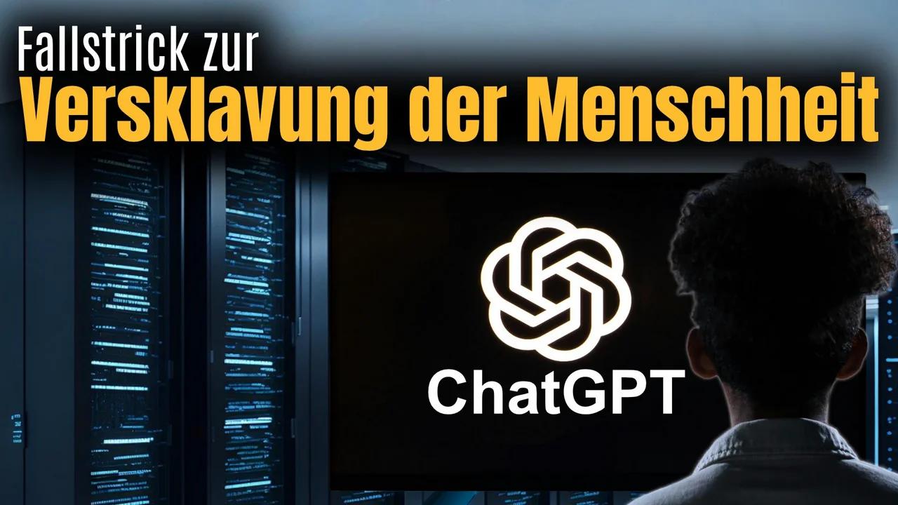 ChatGPT – Fallstrick zur Versklavung der Menschheit