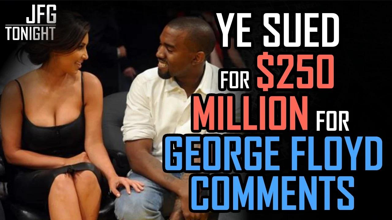 Ye Sued For $250 Million For George Floyd Comments | JFGT #665