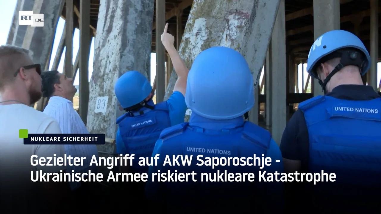 ⁣Gezielter Angriff auf AKW Saporoschje - Ukrainische Armee riskiert nukleare Katastrophe