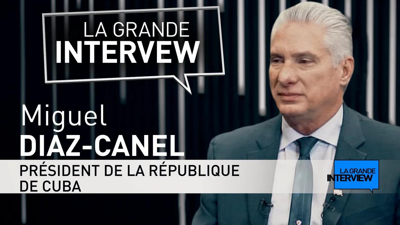 💬 La Grande Interview : Miguel Diaz-Canel