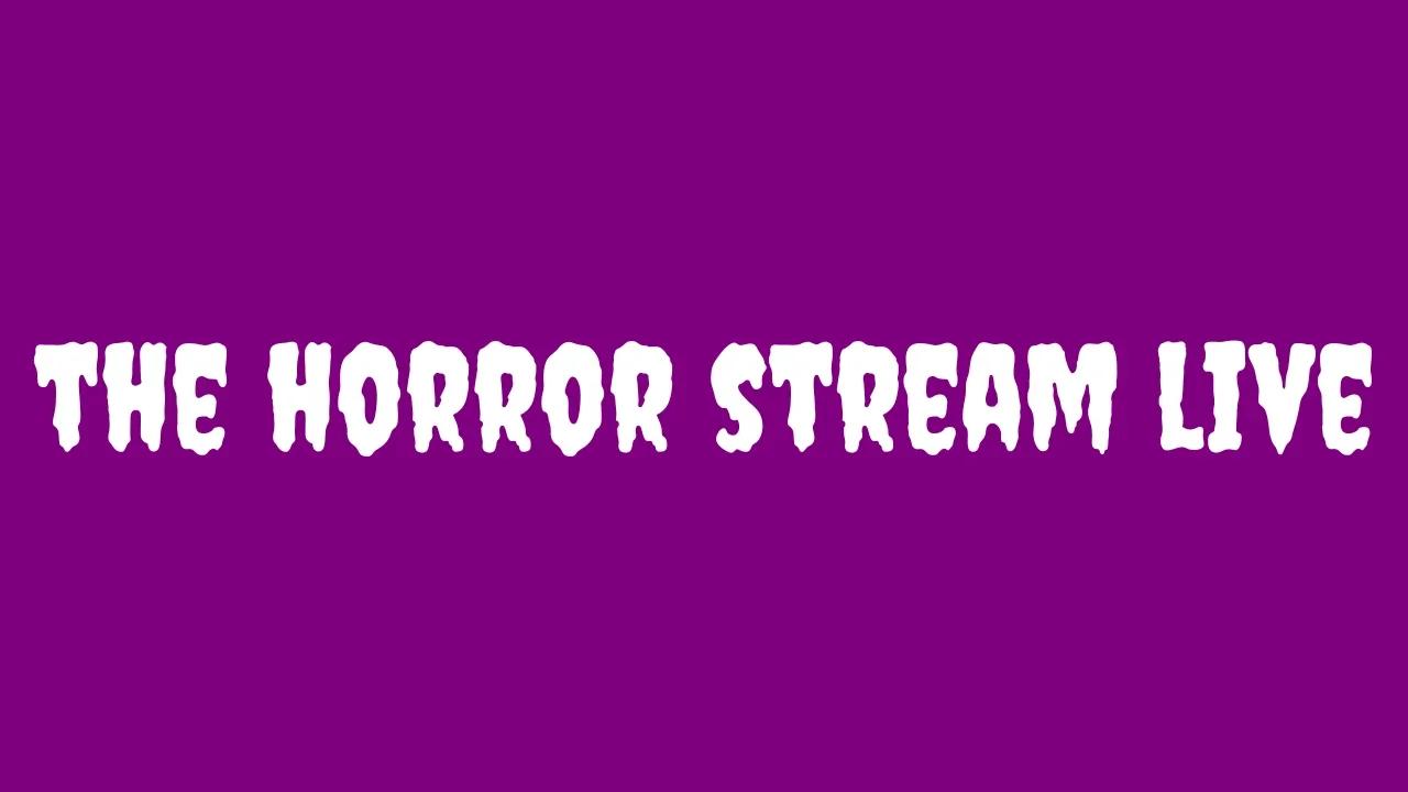 THE HORROR STREAM LIVE