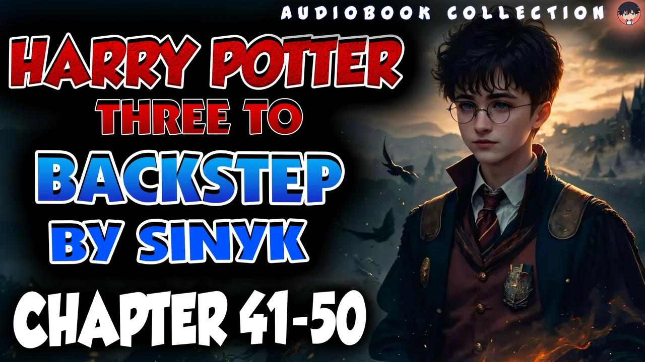 Harry Potter - Three to Backstep by Sinyk chapter 41-50