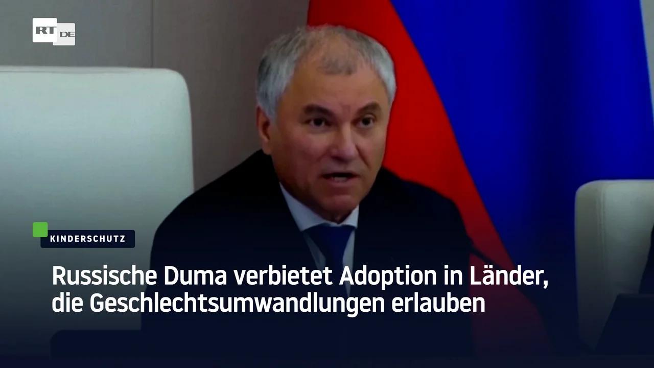 ⁣Russische Duma verbietet Adoption in Länder, die Geschlechtsumwandlungen erlauben