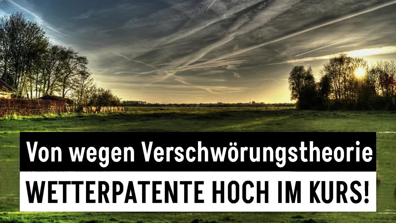 Wetterpatente sind hoch im Kurs, auch wenn Leitmedien sie als Verschwörungstheorie abtun wollen | www.kla.tv/36559