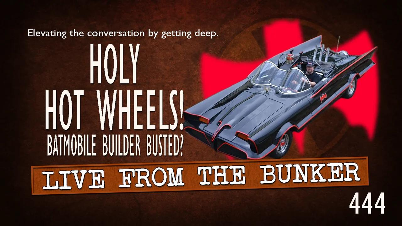 Live From the Bunker 443: Holy Hot Wheels! Batmobile Builder Busted?