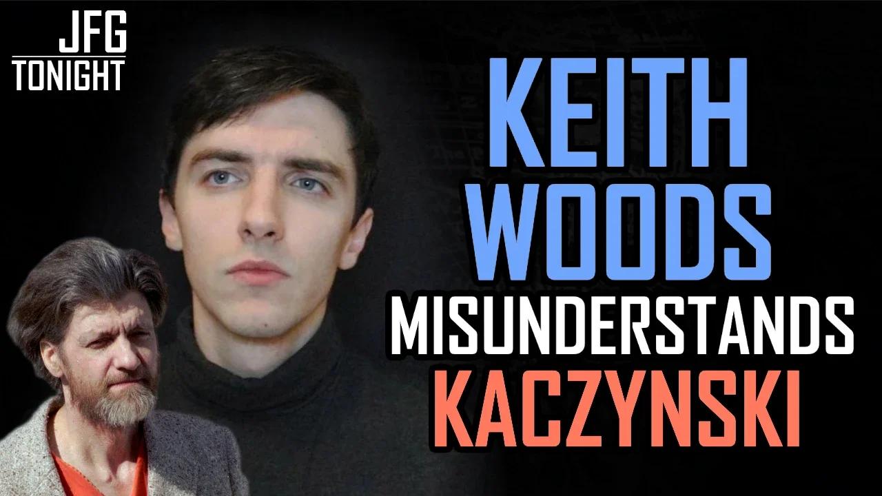 Keith Woods Misunderstands Kaczynski | JFGT #874