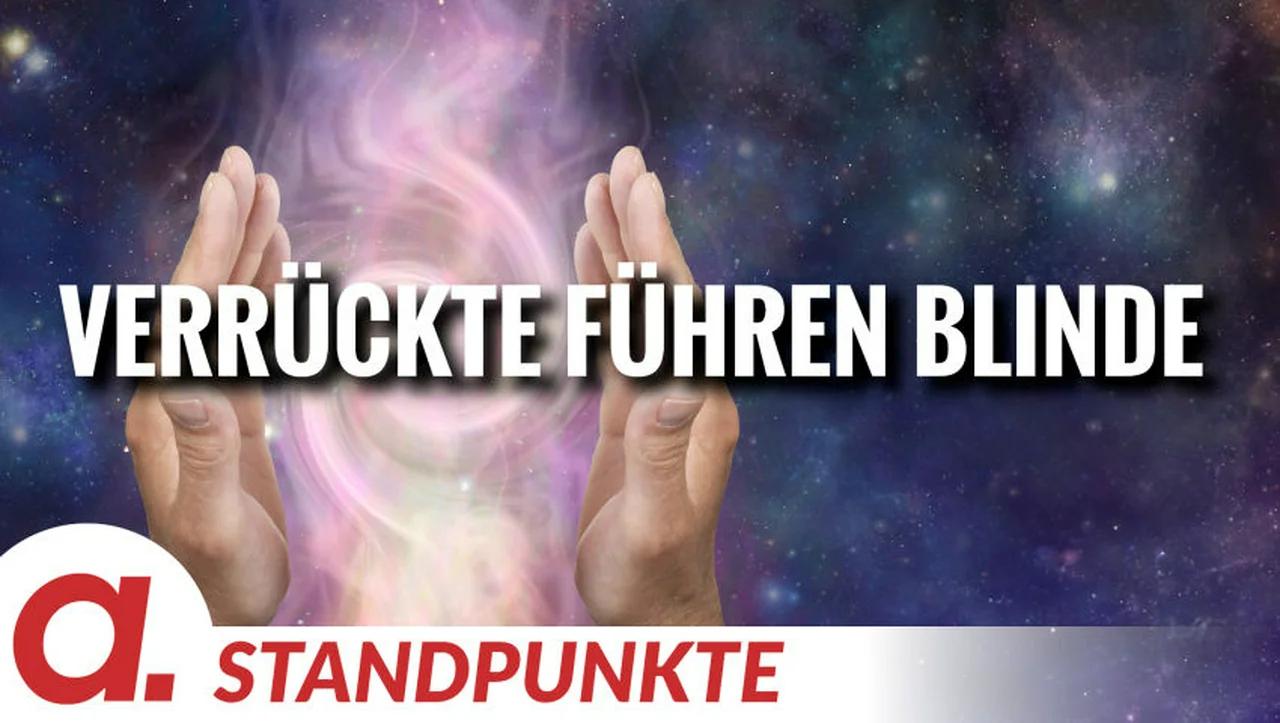 ⁣Das ist die Seuche unserer Zeit: Verrückte führen Blinde | Von Uwe Froschauer